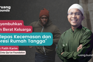 Zoominar – Parenting – Melepas Kecemasan dan Depresi Rumah Tangga – Ustadz Fatih Karim